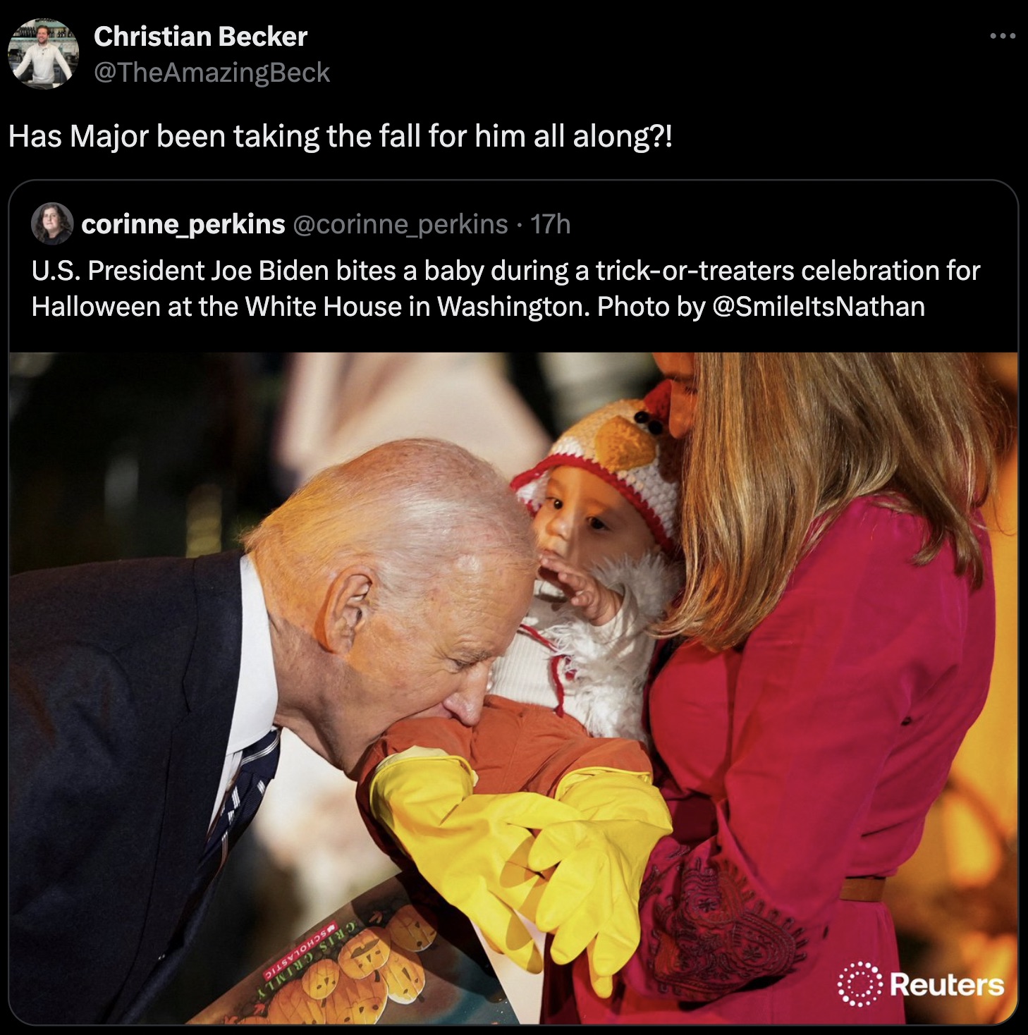 love - Christian Becker Has Major been taking the fall for him all along?! corinne_perkins perkins 17h U.S. President Joe Biden bites a baby during a trickortreaters celebration for Halloween at the White House in Washington. Photo by Nathan Reuters