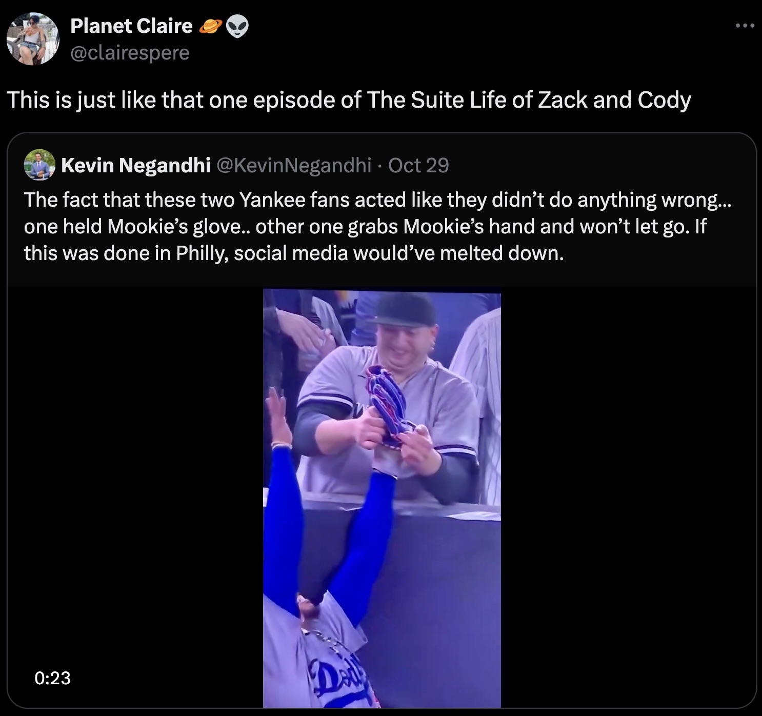 screenshot - Planet Claire This is just that one episode of The Suite Life of Zack and Cody Kevin Negandhi Negandhi Oct 29 The fact that these two Yankee fans acted they didn't do anything wrong... one held Mookie's glove.. other one grabs Mookie's hand a