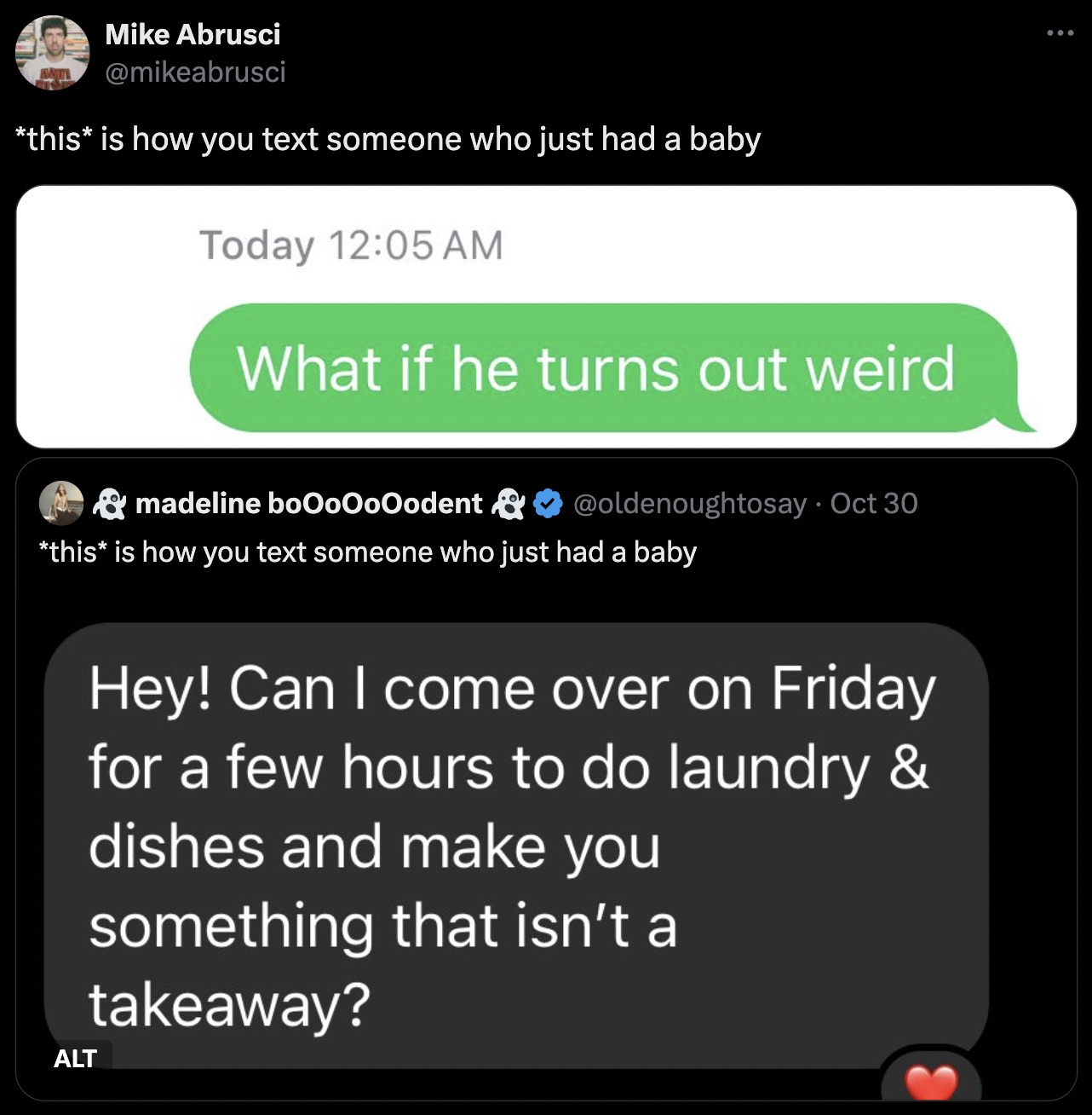 screenshot - Mike Abrusci this is how you text someone who just had a baby Today What if he turns out weird madeline boOoOoOodent Oct 30 this is how you text someone who just had a baby Alt Hey! Can I come over on Friday for a few hours to do laundry & di