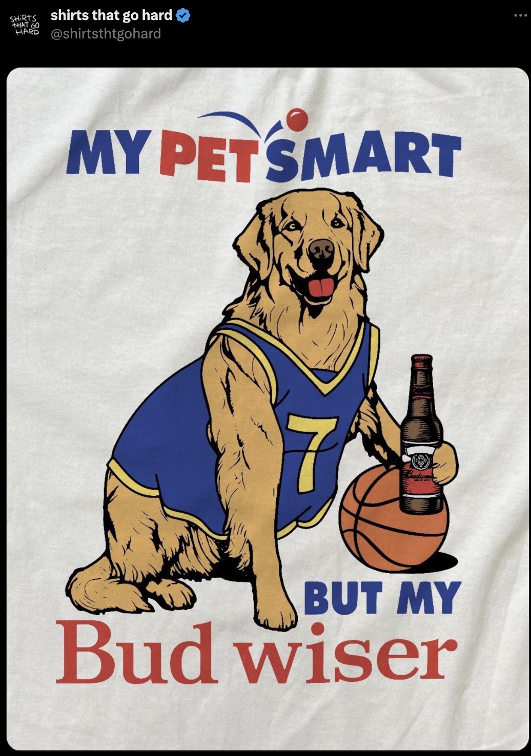 golden retriever - Shirts shirts that go hard That Go Hard My Petsmart 80 Budu But My Bud wiser