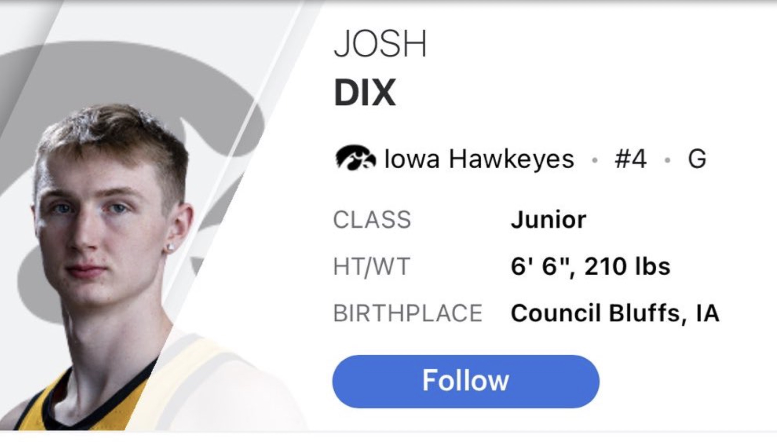 player - Josh Dix Iowa Hawkeyes G Class HtWt Junior 6'6", 210 lbs Birthplace Council Bluffs, Ia