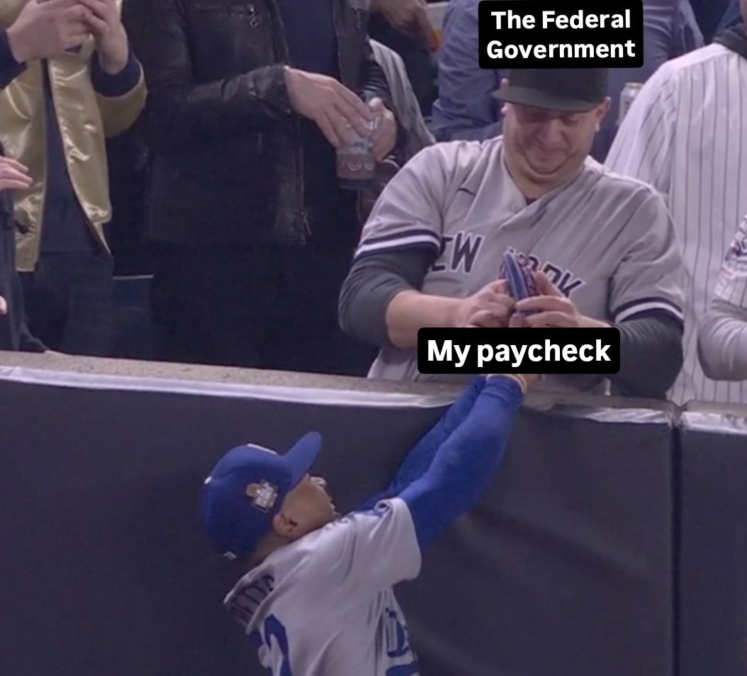 Internet meme - The Federal Government W K My paycheck