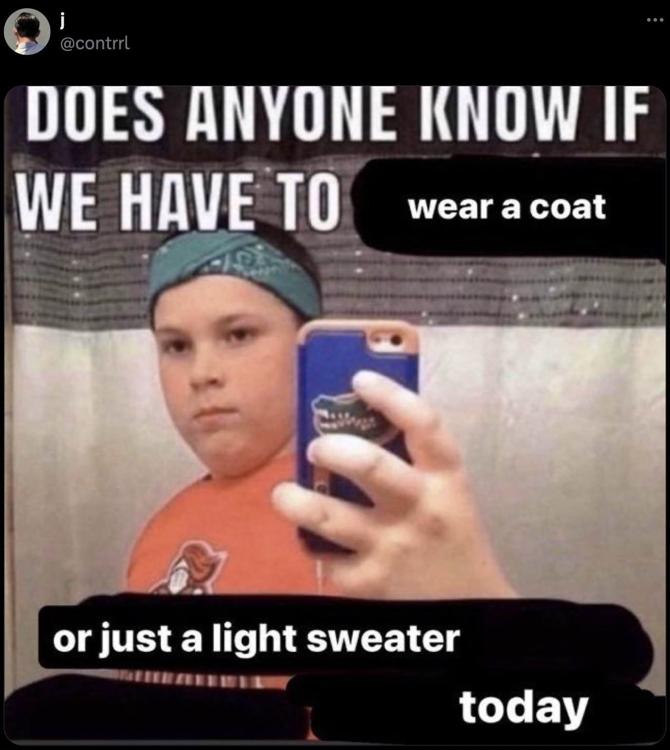 does anyone know if we have to meme - j Does Anyone Know If We Have To wear a coat or just a light sweater today