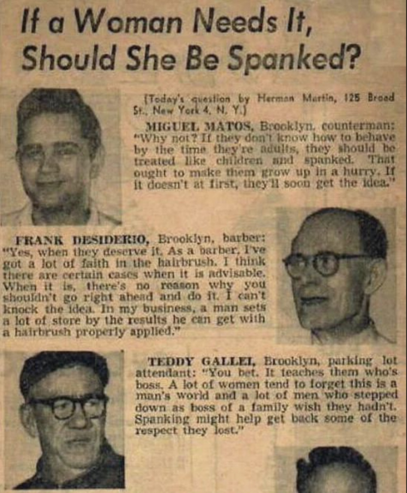 if a woman needs it should she - If a Woman Needs It, Should She Be Spanked? Today's question by Herman Martin, 125 Broad St., New York 4, N. Y. Miguel Matos, Brooklyn, counterman; "Why not? If they don't know how to behave by the time they're adults, the