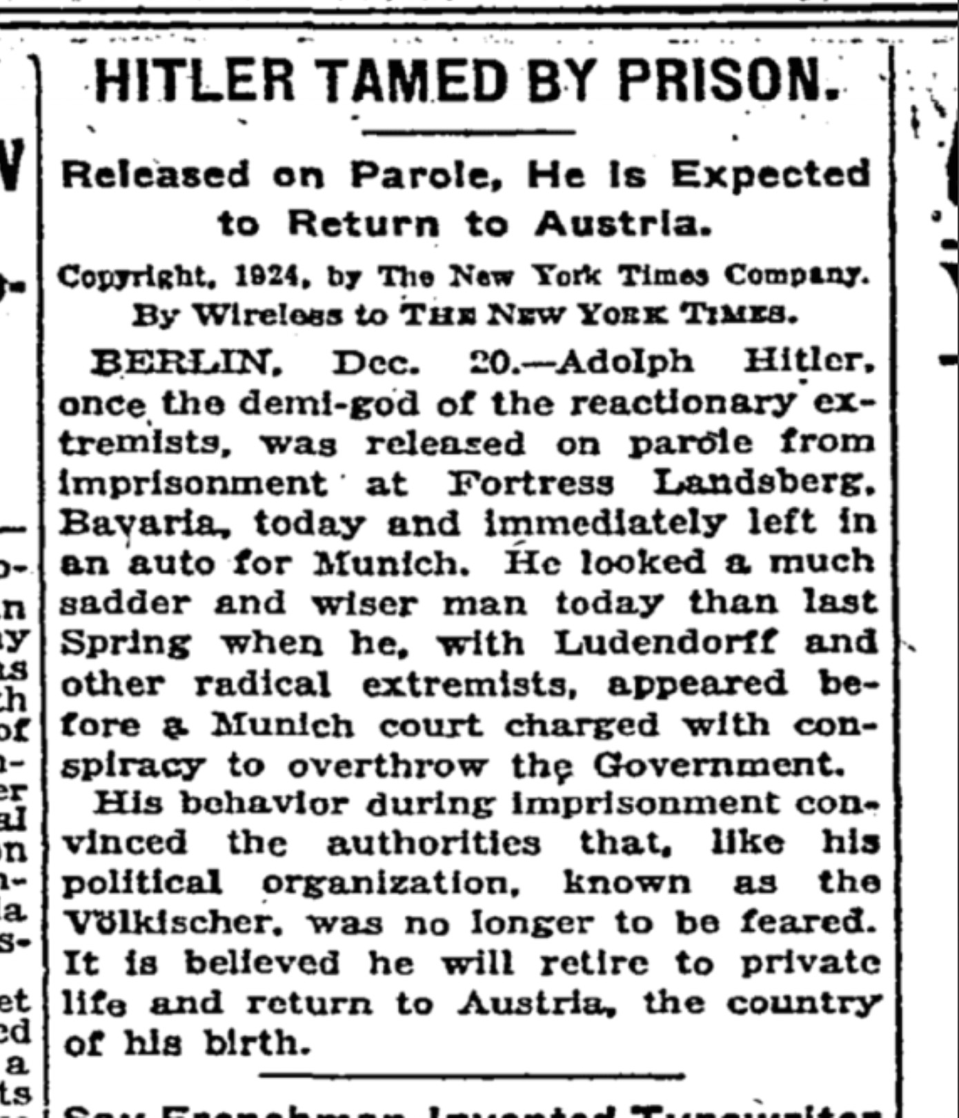 new york times december 24 1924 - Hitler Tamed By Prison. Released on Parole, He Is Expected to Return to Austria. Copyright, 1924, by The New York Times Company. By Wireless to The New York Times. Berlin, Dec. 20.Adolph Hitler, once the demigod of the re