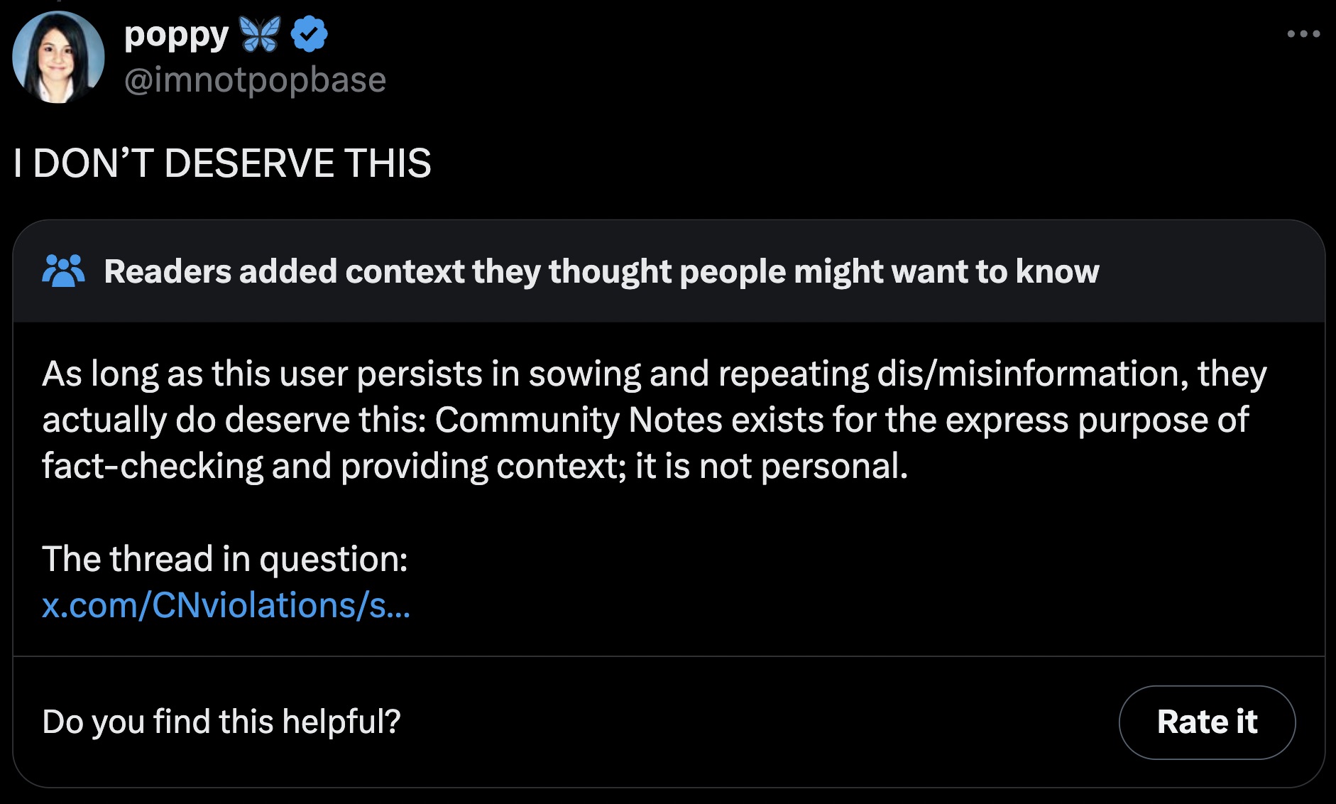 screenshot - poppy I Don'T Deserve This Readers added context they thought people might want to know As long as this user persists in sowing and repeating dismisinformation, they actually do deserve this Community Notes exists for the express purpose of f