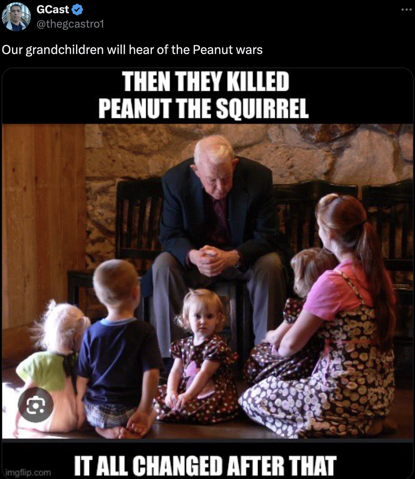 photo caption - GCast Our grandchildren will hear of the Peanut wars Then They Killed Peanut The Squirrel imgflip.com It All Changed After That ...