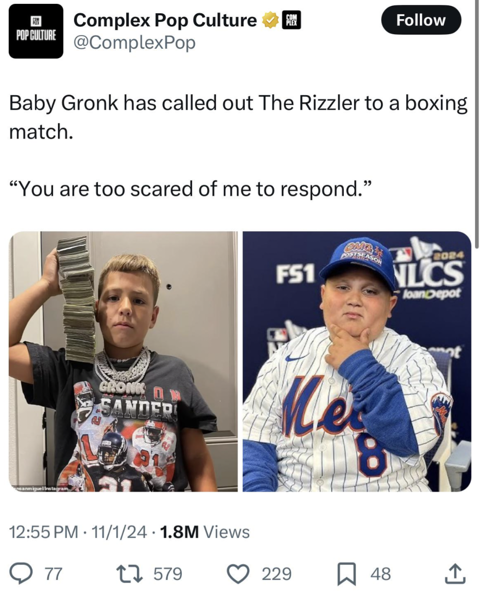 Baseball - Pop Culture Complex Pop Culture Baby Gronk has called out The Rizzler to a boxing match. "You are too scared of me to respond." 084 FS1 Nilcs loanDepot Gronk Fanned Me 8 11124 1.8M Views Q77 1579 229 48