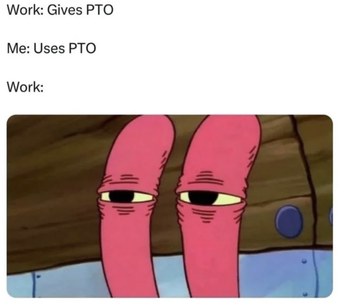 pto meme - Work Gives Pto Me Uses Pto Work