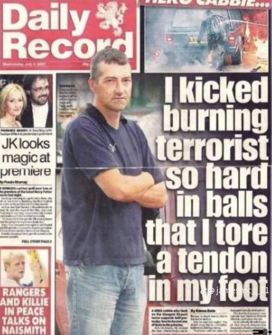 tabloid - Daily Record Jk looks magic at premiere Rangers And Killie In Peace Talks On Naismith I kicked burning terrorist So hard in balls that I tore a tendon in my foot