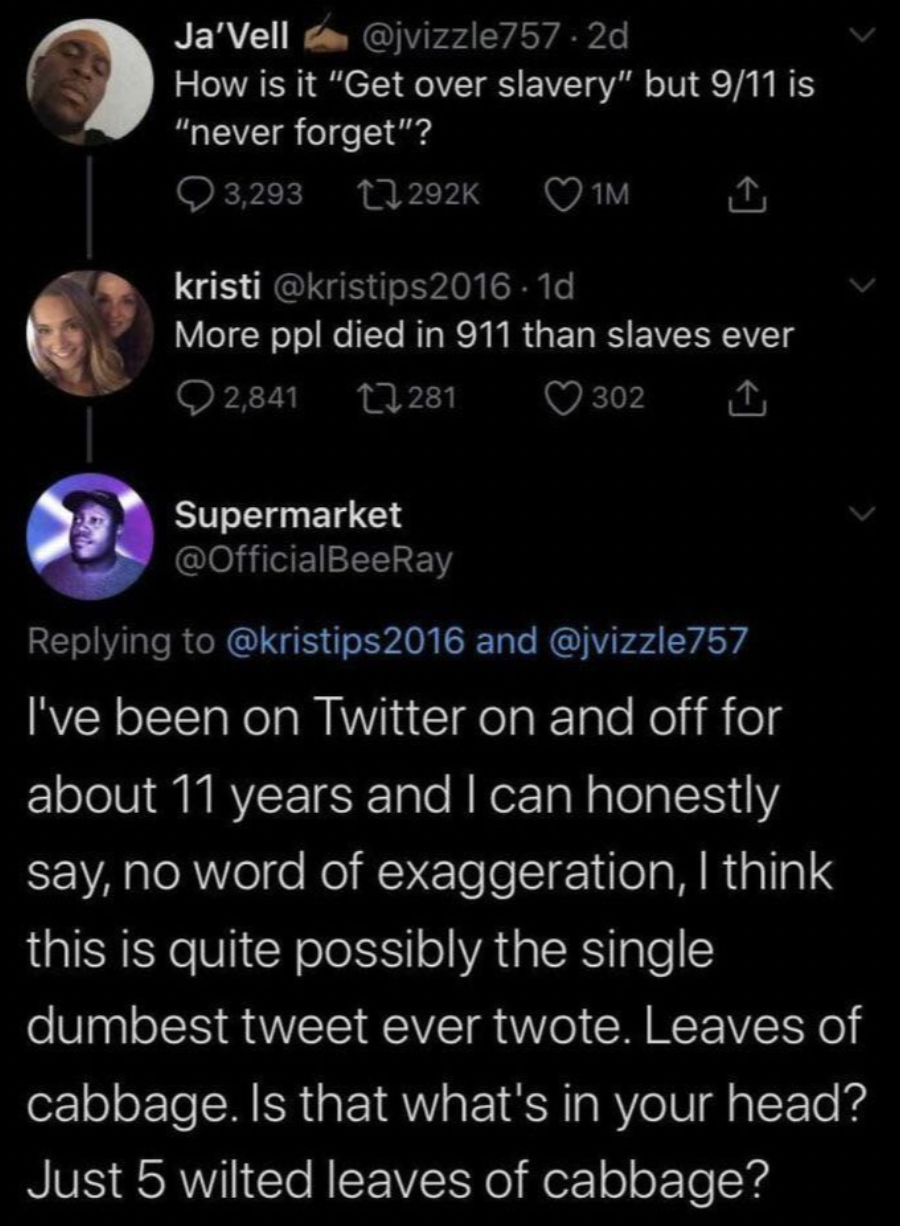 Internet meme - Ja'Vell .2d How is it "Get over slavery" but 911 is "never forget"? 3, kristi 1d 1M More ppl died in 911 than slaves ever 2,841 281 Supermarket 302 2016 and I've been on Twitter on and off for about 11 years and I can honestly say, no word