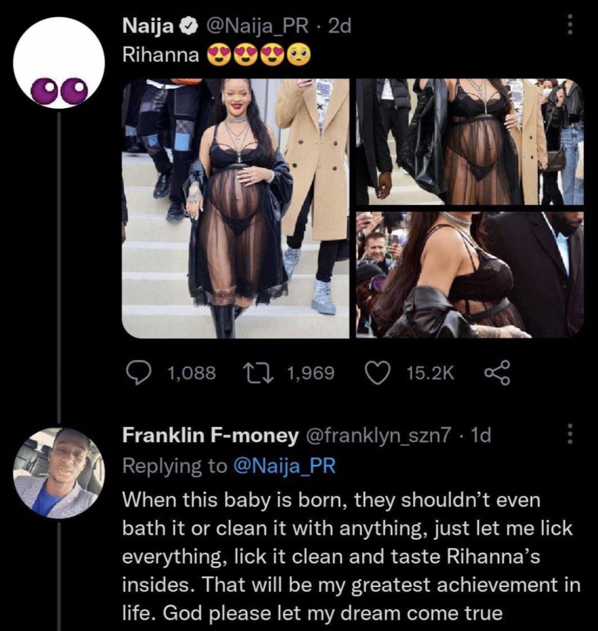 screenshot - Naija . 2d Rihanna e 1,088 1,969 B Franklin Fmoney When this baby is born, they shouldn't even bath it or clean it with anything, just let me lick everything, lick it clean and taste Rihanna's insides. That will be my greatest achievement in 