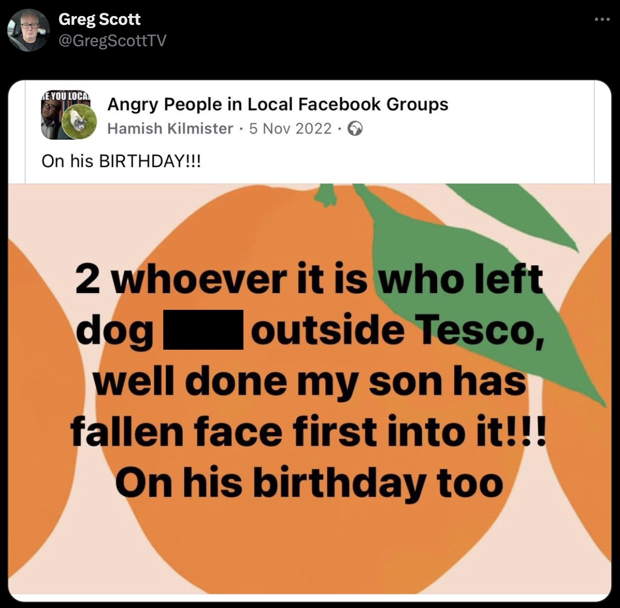 screenshot - Greg Scott E You Loca Angry People in Local Facebook Groups Hamish Kilmister On his Birthday!!! 2 whoever it is who left dog outside Tesco, well done my son has fallen face first into it!!! On his birthday too