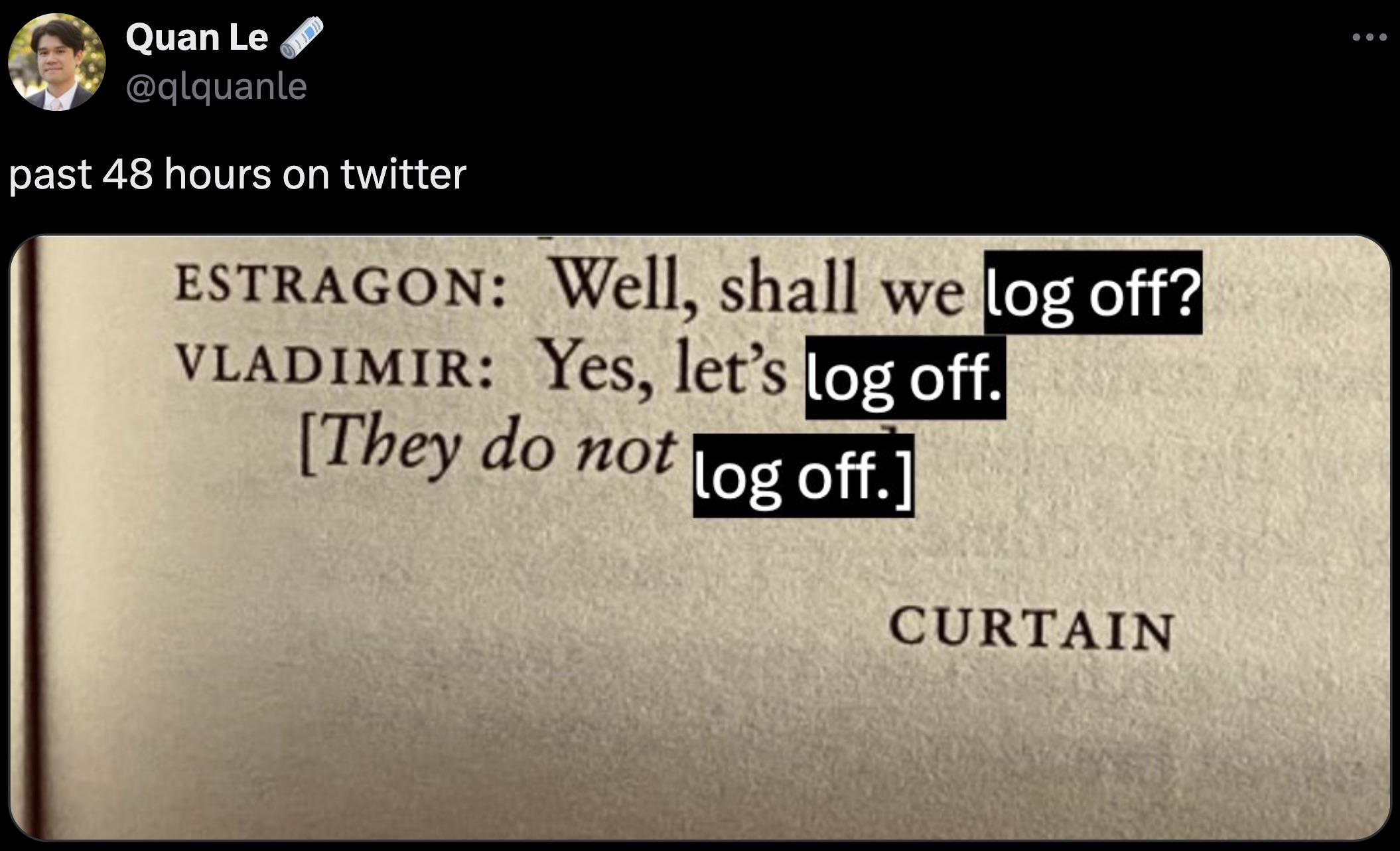 screenshot - Quan Le past 48 hours on twitter Estragon Well, shall we log off? Vladimir Yes, let's log off. They do not log off. Curtain