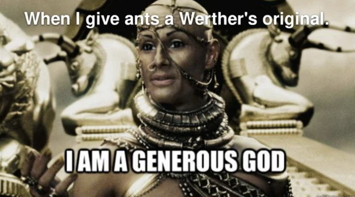 xerxes 300 - When I give ants a Werther's original. Iama Generous God