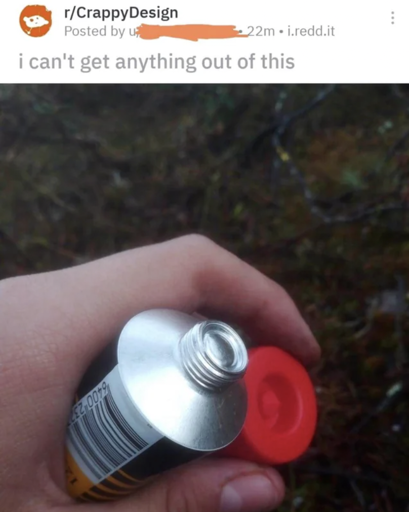 OP has never opened a tube of anything ever.