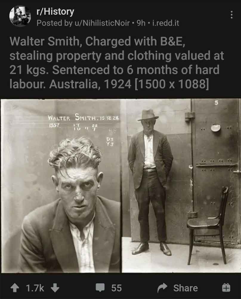 vintage mugshots - rHistory Posted by uNihilisticNoir 9h i.redd.it Walter Smith, Charged with B&E, stealing property and clothing valued at 21 kgs. Sentenced to 6 months of hard labour. Australia, 1924 1500 x 1088 Walter Smith. 15 12.24 1367 10 11 22 D3 Y