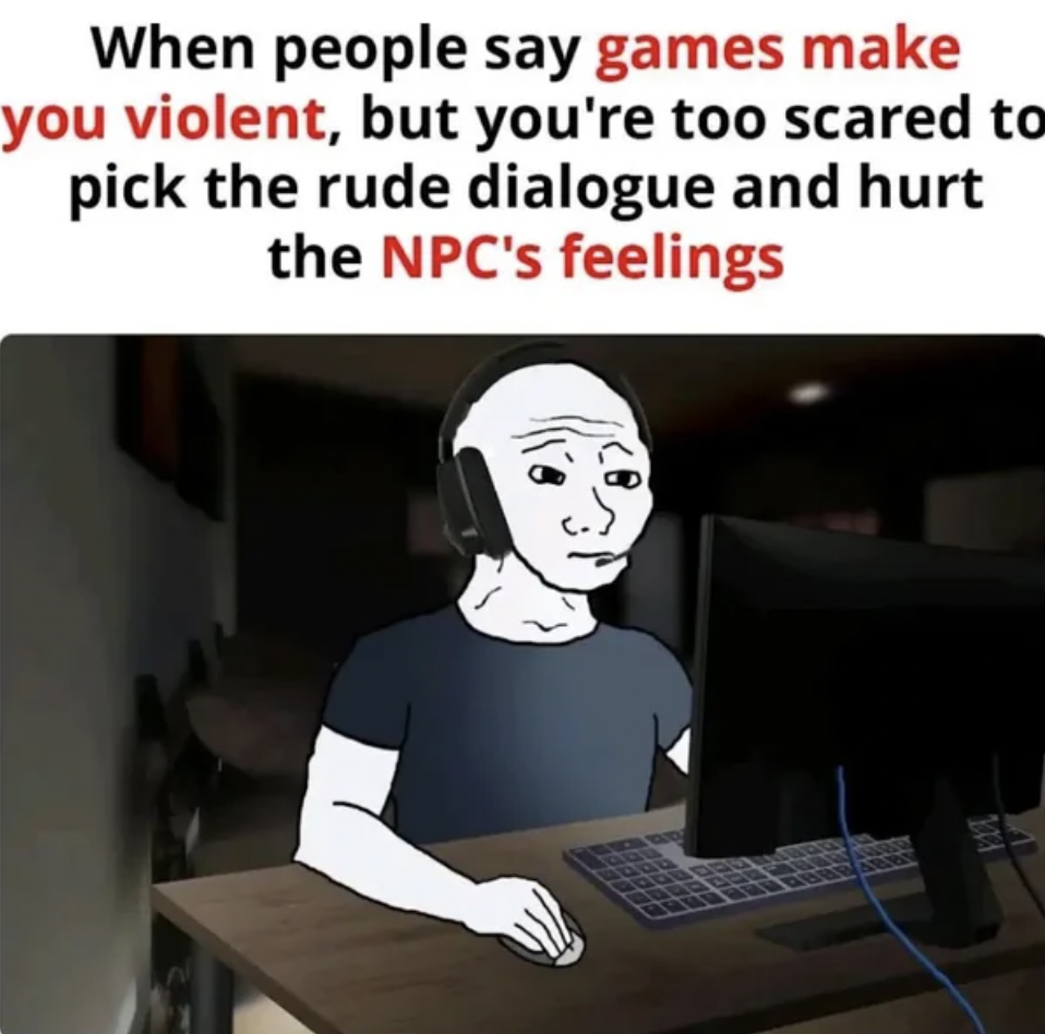 Mass Effect - When people say games make you violent, but you're too scared to pick the rude dialogue and hurt the Npc's feelings