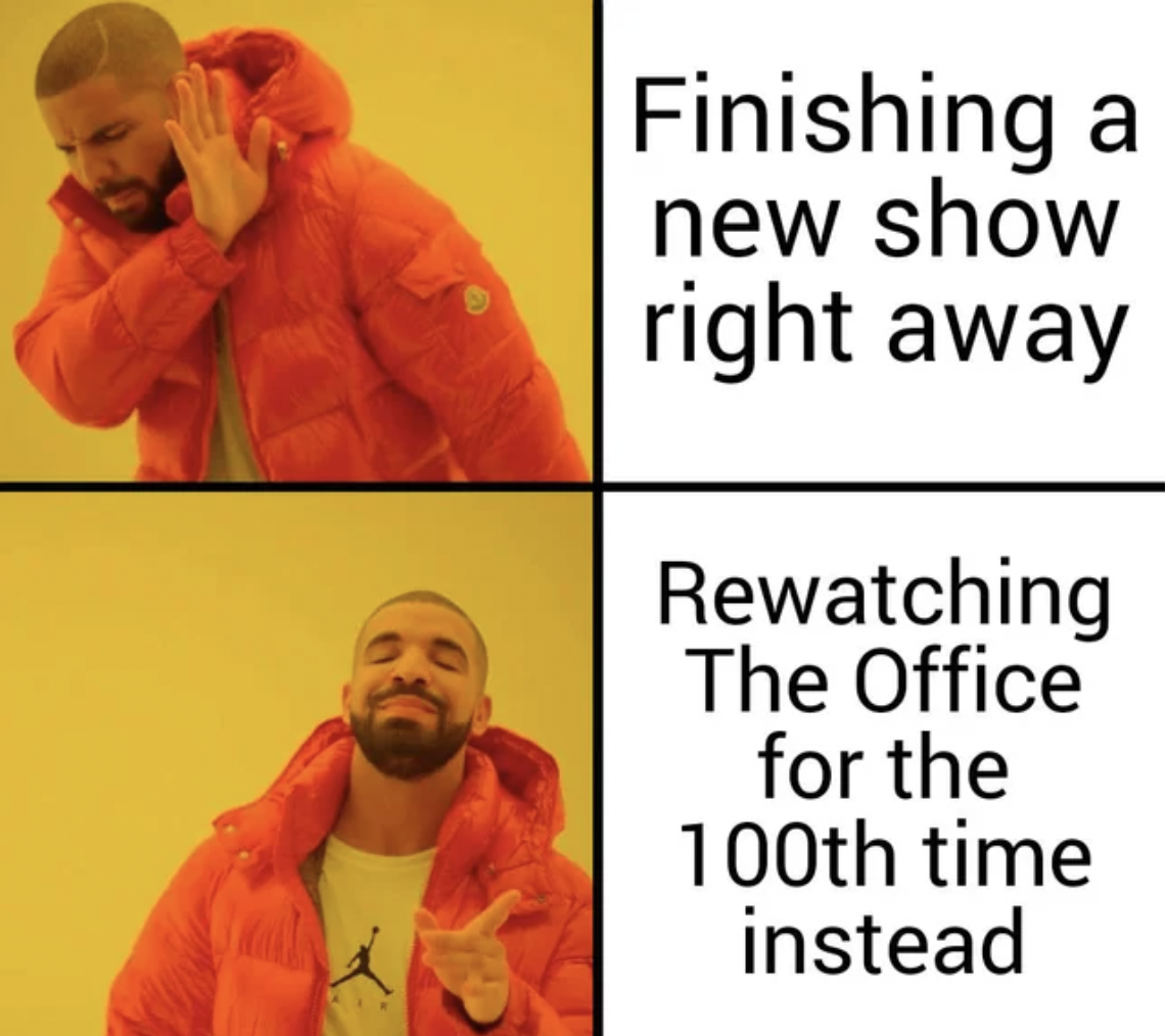 prison break meme - Finishing a new show right away Rewatching The Office for the 100th time instead