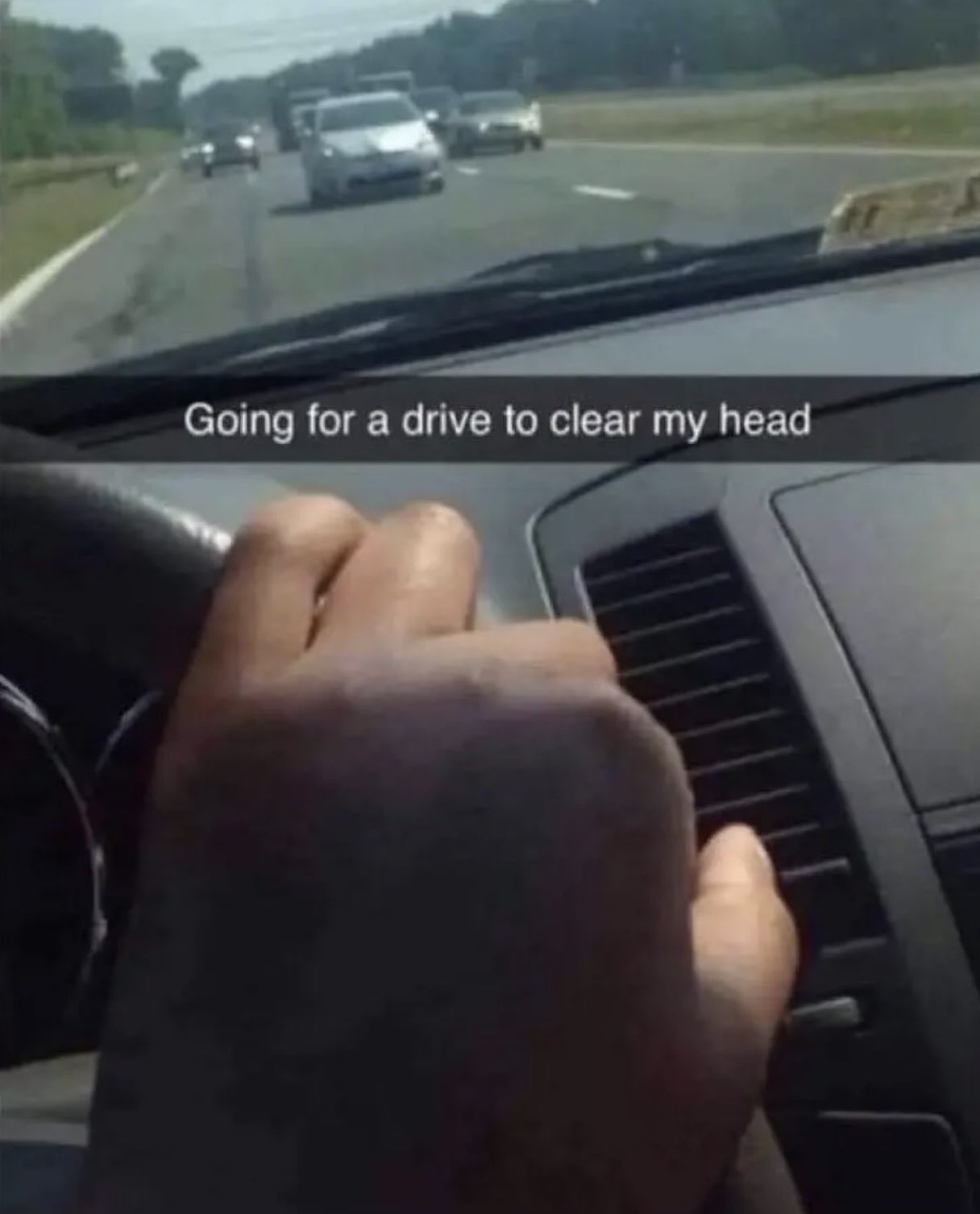 going on a drive to clear my head meme - Going for a drive to clear my head