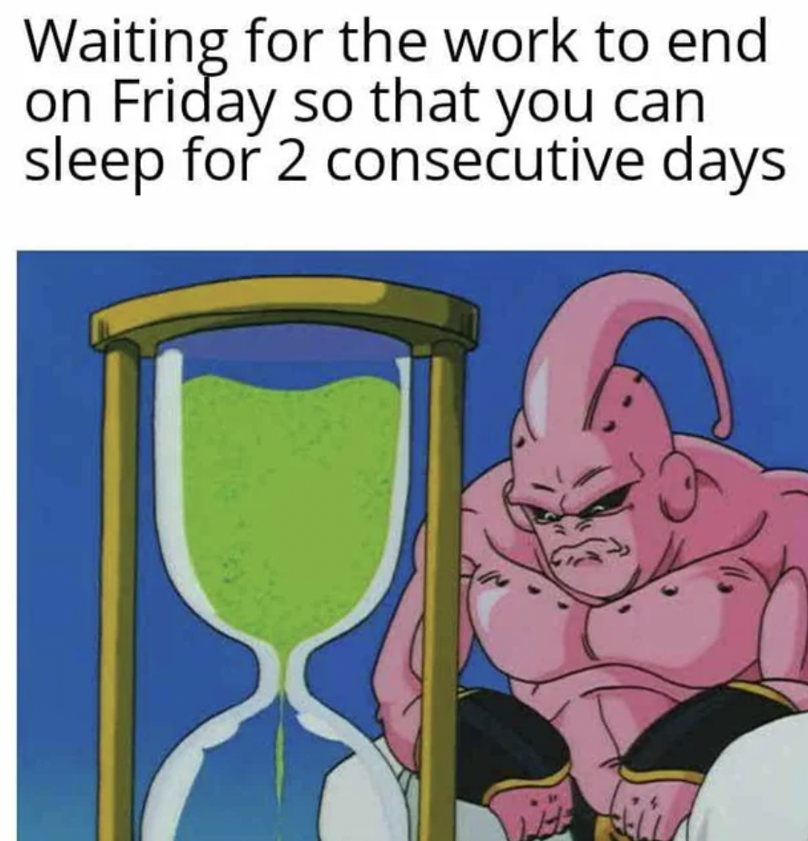 majin buu waiting meme - Waiting for the work to end on Friday so that you can sleep for 2 consecutive days