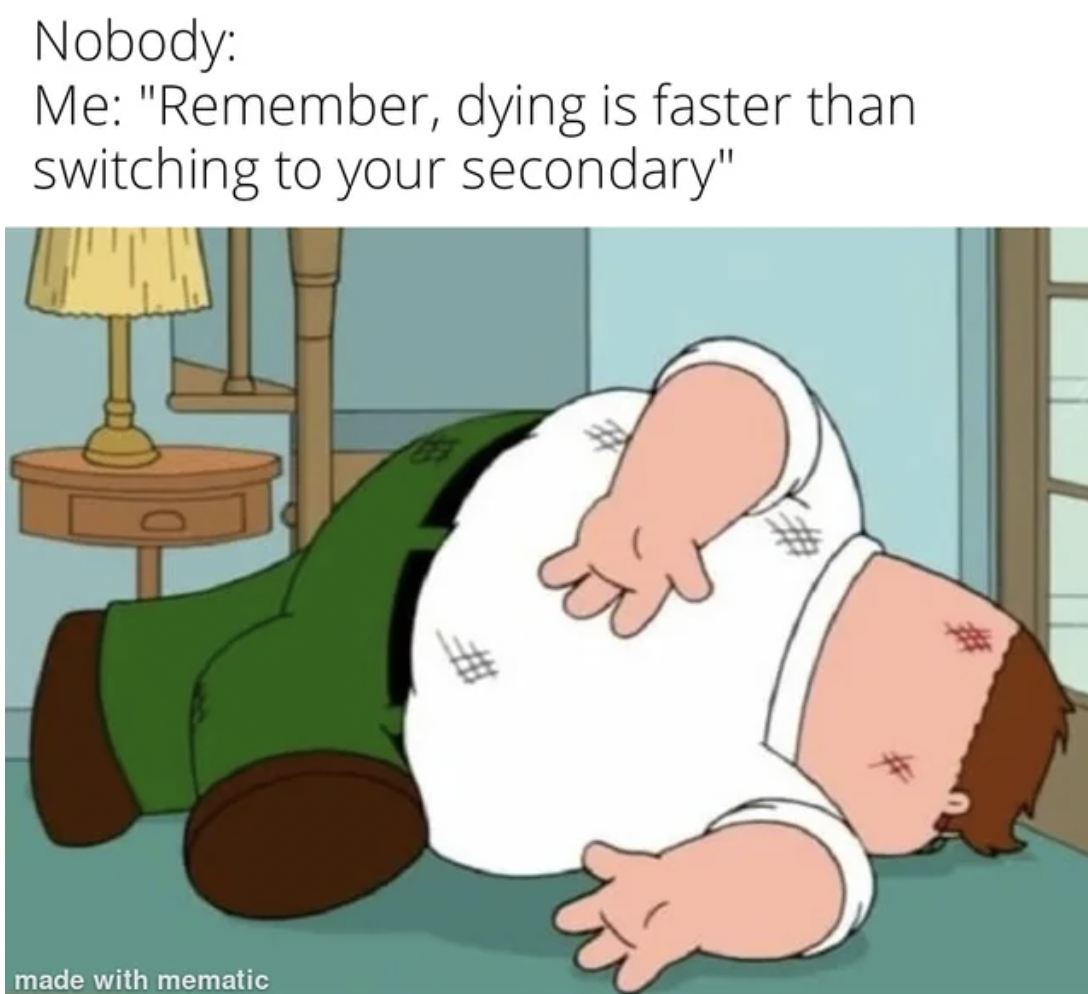 family guy lay - Nobody Me "Remember, dying is faster than switching to your secondary" made with mematic