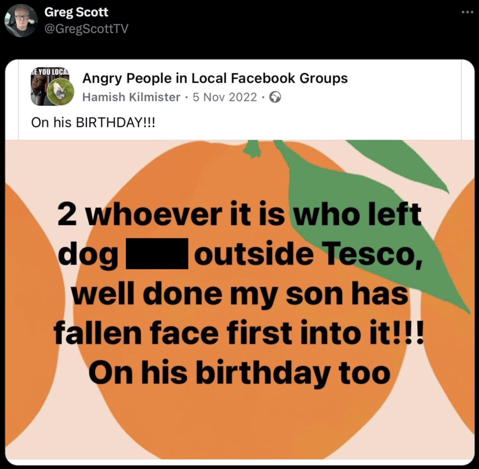 screenshot - Greg Scott E You Loca Angry People in Local Facebook Groups Hamish Kilmister > On his Birthday!!! 2 whoever it is who left dog outside Tesco, well done my son has fallen face first into it!!! On his birthday too