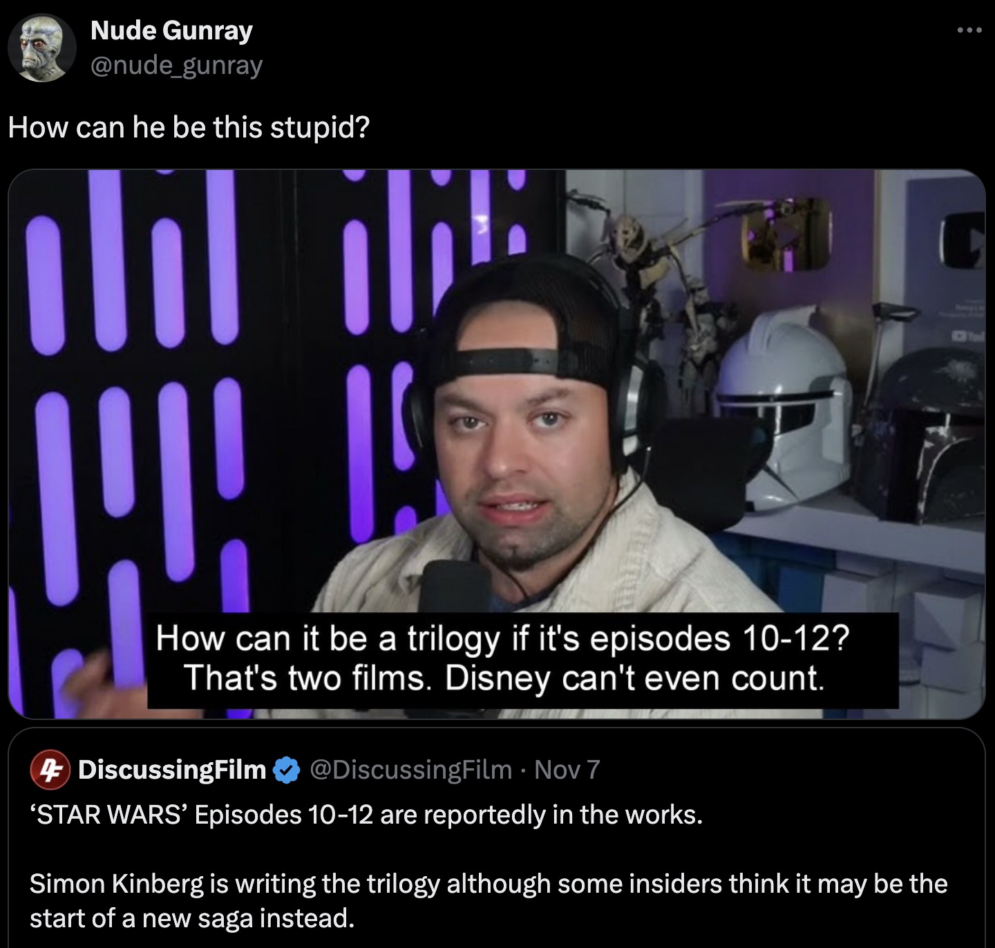 photo caption - Nude Gunray How can he be this stupid? ilil ili 1!!! How can it be a trilogy if it's episodes 1012? That's two films. Disney can't even count. 4 DiscussingFilm Nov 7 'Star Wars' Episodes 1012 are reportedly in the works. Simon Kinberg is w