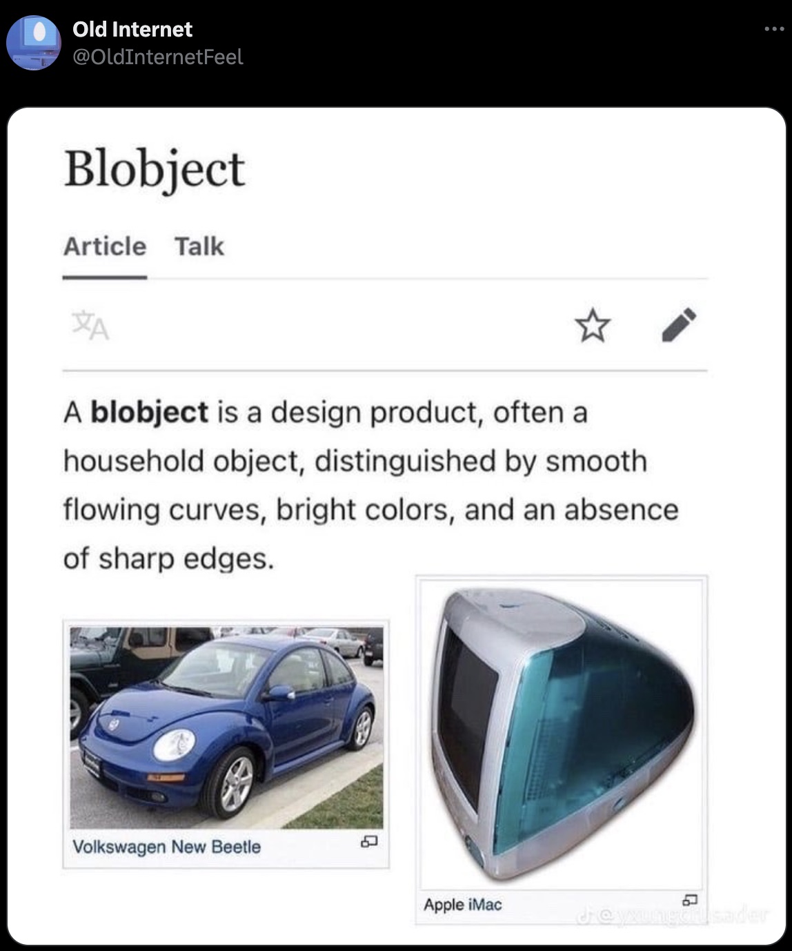 blobject - Old Internet Blobject Article Talk A A blobject is a design product, often a household object, distinguished by smooth flowing curves, bright colors, and an absence of sharp edges. Volkswagen New Beetle Q Apple iMac L d sader