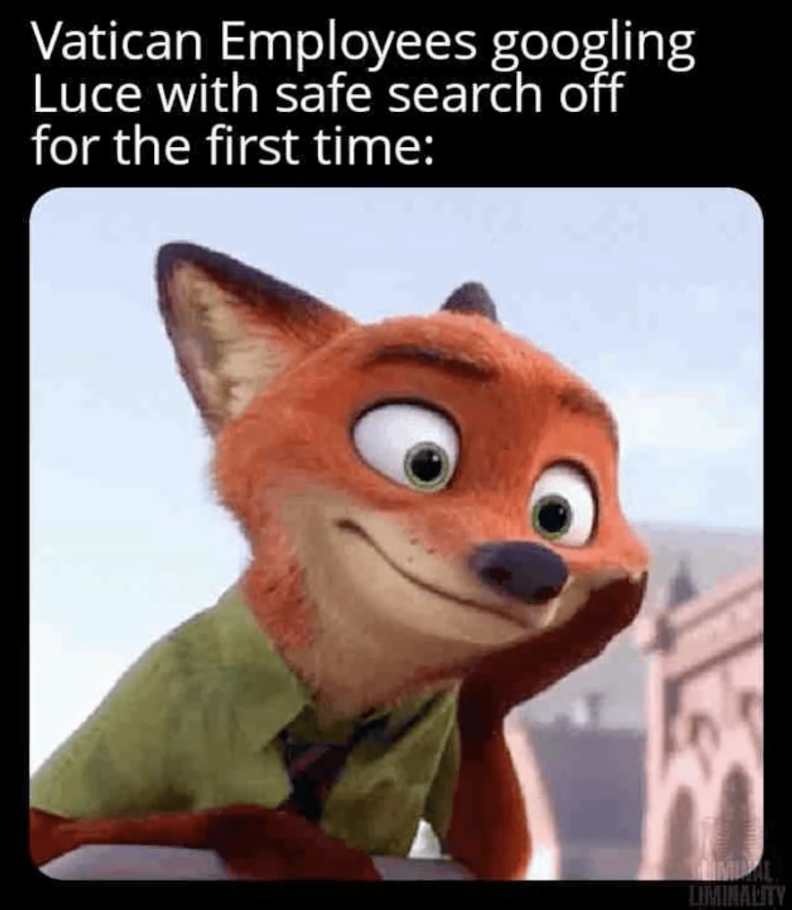 zoopolis meme furry - Vatican Employees googling Luce with safe search off for the first time Liminality