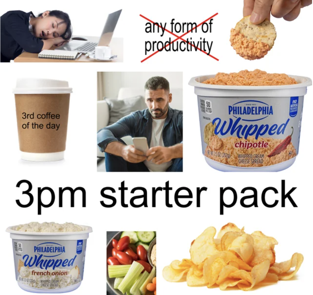 potato chip - any form of productivity 3rd coffee of the day Philadelphia Whipped chipotle Whoped Cream Cheese Spread 3pm starter pack Philadelphia Whipped french onion