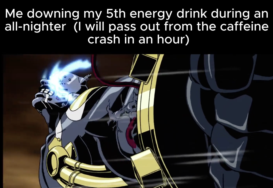 cartoon - Me downing my 5th energy drink during an allnighter I will pass out from the caffeine crash in an hour