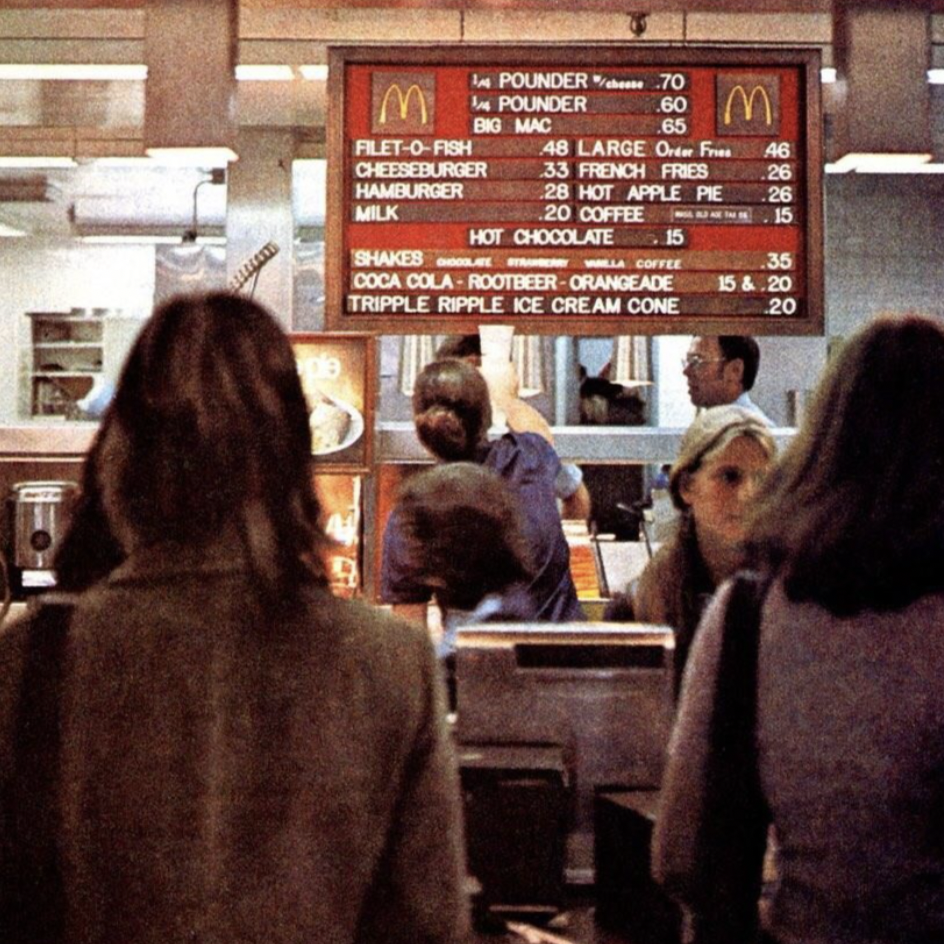 1970s mcdonald's menu - Pounder 70 Mpounder 60 M Big Mac 65 FiletOFish 48 Large Orim Fries 46 Cheeseburger 33 French Fries 26 Hamburger 28 Hot Apple Pie 26 Milk 20 Coffee Hot Chocolate 15 Shakes Coca ColaRootbeerOrangeade Tripple Ripple Ice Cream Cone Wil