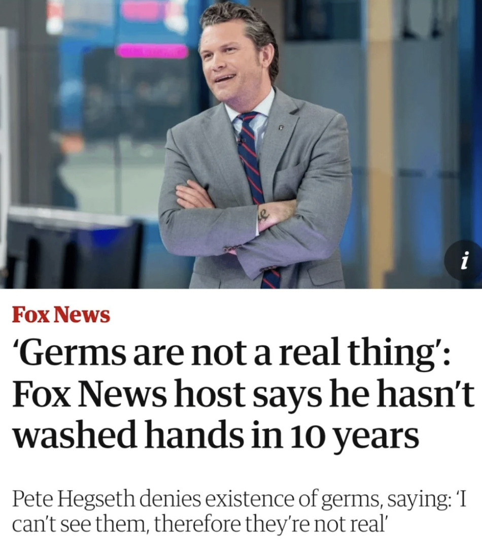 your brain on fox news meme - i Fox News 'Germs are not a real thing' Fox News host says he hasn't washed hands in 10 years Pete Hegseth denies existence of germs, saying 'I can't see them, therefore they're not real'