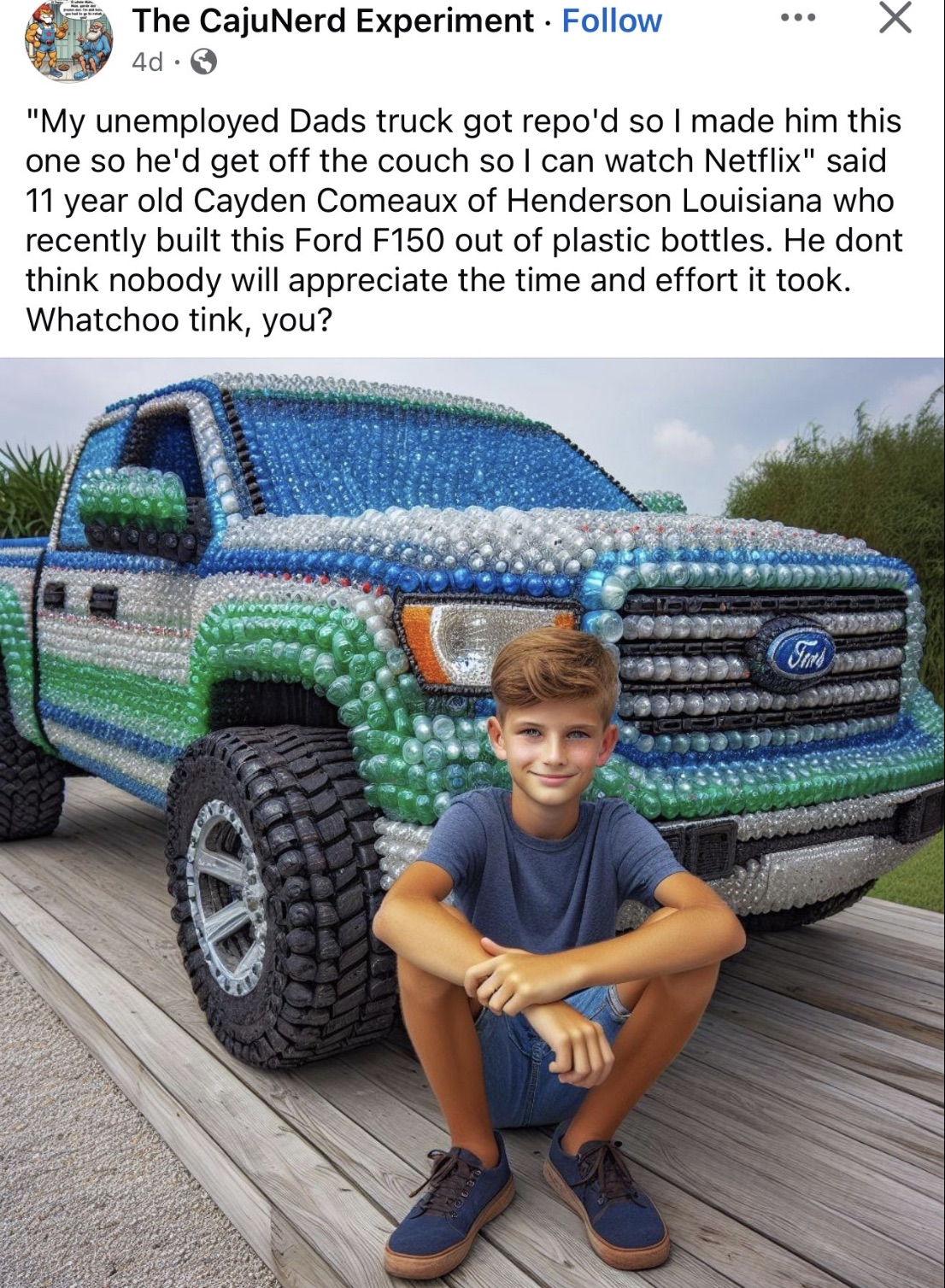 ford motor company - The CajuNerd Experiment. 4d "My unemployed Dads truck got repo'd so I made him this one so he'd get off the couch so I can watch Netflix" said 11 year old Cayden Comeaux of Henderson Louisiana who recently built this Ford F150 out of 