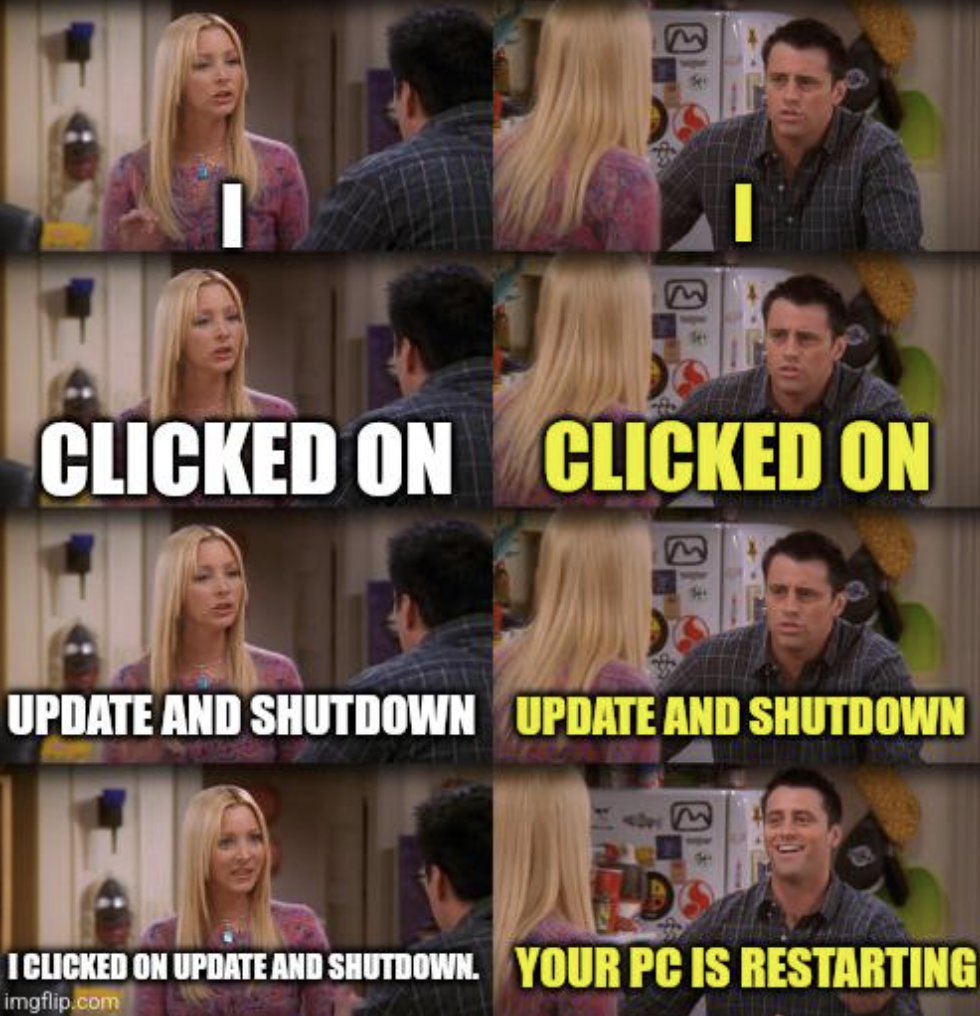 administrative professionals day meme - Clicked On Clicked On Update And Shutdown Update And Shutdown I Clicked On Update And Shutdown. Your Pc Is Restarting imgflip.com