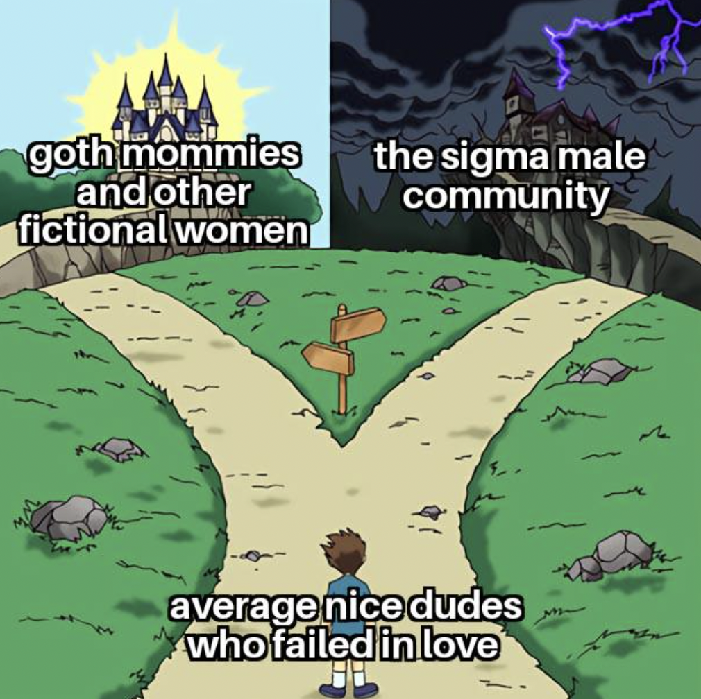 dramatic crossroads meme - goth mommies and other the sigma male community fictional women average nice dudes who failed in love