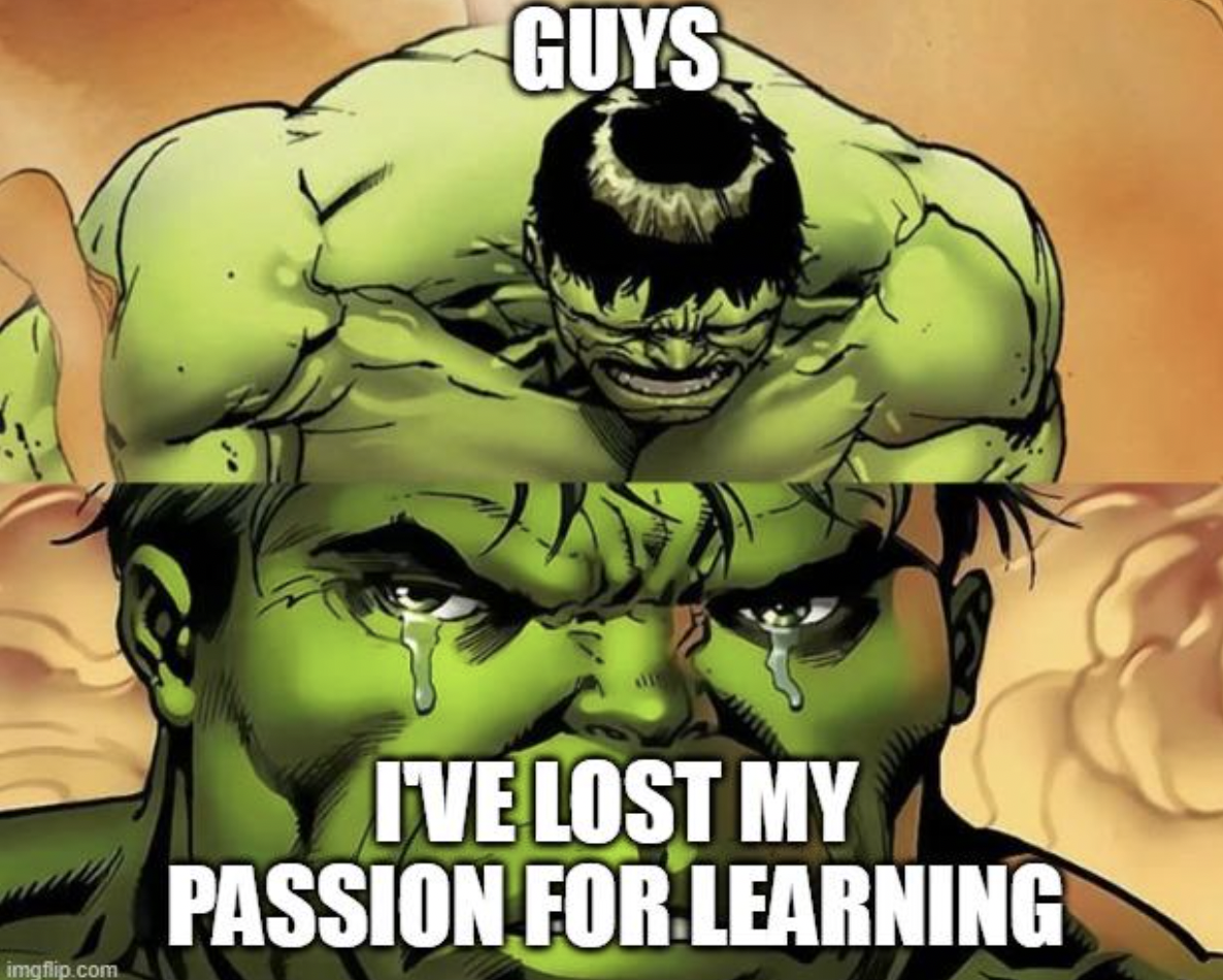 guys i m starting to forget meme template - Guys imgflip.com I'Ve Lost My Passion For Learning