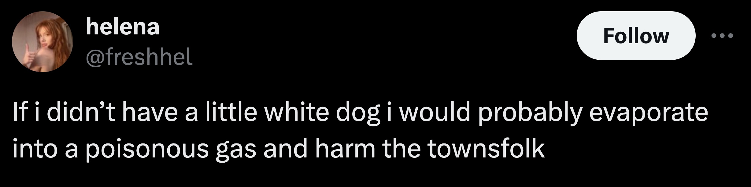 astronomy - helena If i didn't have a little white dog i would probably evaporate into a poisonous gas and harm the townsfolk