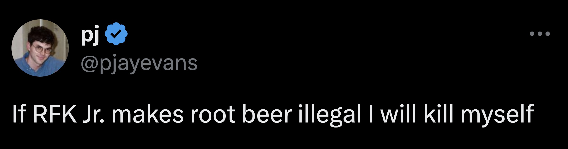 screenshot - pj If Rfk Jr. makes root beer illegal I will kill myself