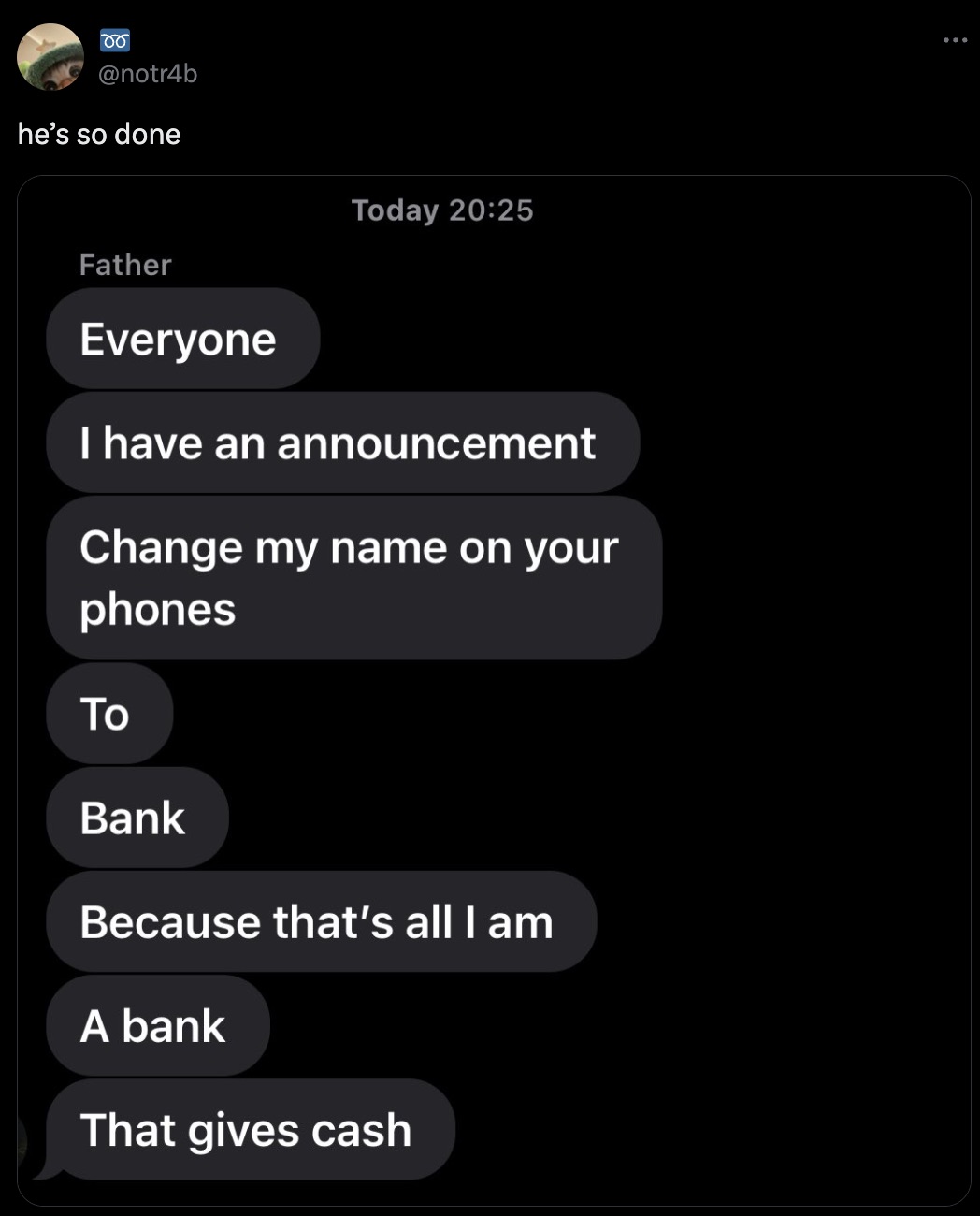 screenshot - he's so done Today Father Everyone I have an announcement Change my name on your phones Bank Because that's all I am A bank That gives cash