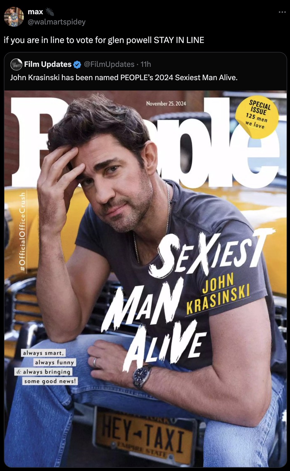 John Krasinski - max if you are in line to vote for glen powell Stay In Line Www Film Updates 11h John Krasinski has been named People's 2024 Sexiest Man Alive. Special Issue 125 men we love Faple Crush always smart, always funny & always bringing some go