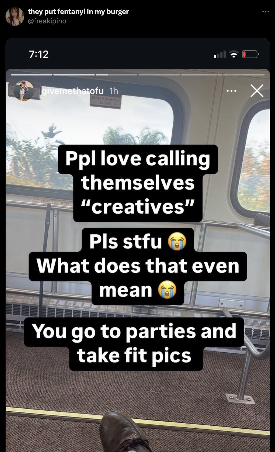 screenshot - they put fentanyl in my burger givemethatofu 1h En Caso De Emergencia 1 Jale Add 1 Ppl love calling themselves "creatives" Pls stfu What does that even mean You go to parties and take fit pics