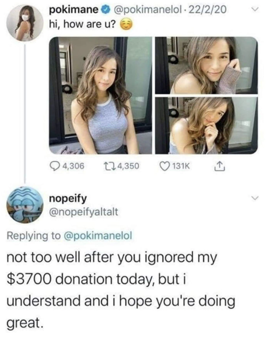 twitch simp meme - pokimane220 hi, how are u? 4,306 114, nopeify not too well after you ignored my $3700 donation today, but i understand and i hope you're doing great.