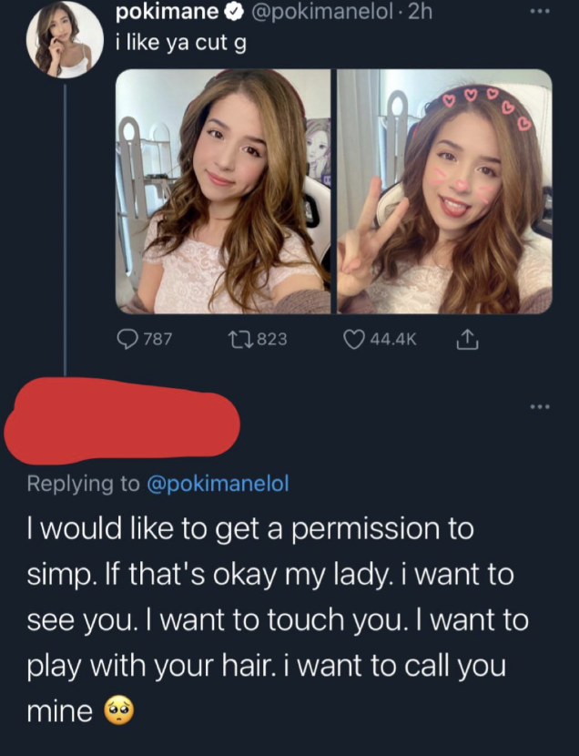 screenshot - pokimane .2h i ya cut g 787 17823 I would to get a permission to simp. If that's okay my lady. i want to see you. I want to touch you. I want to play with your hair. i want to call you mine