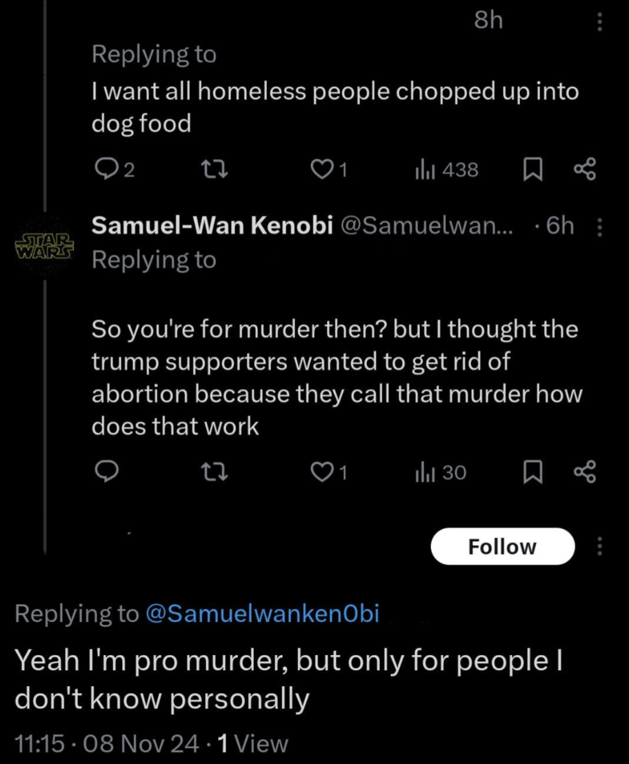 screenshot - 8h I want all homeless people chopped up into dog food 02 27 tl 438 Swap Wars SamuelWan Kenobi ... 6h So you're for murder then? but I thought the trump supporters wanted to get rid of abortion because they call that murder how does that work