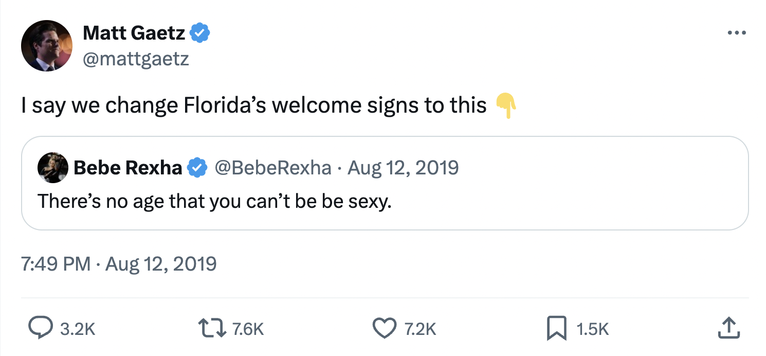 screenshot - Matt Gaetz I say we change Florida's welcome signs to this Bebe Rexha Rexha There's no age that you can't be be sexy. 17 .