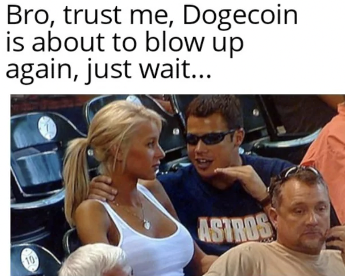 meme guy talking to bored girl - Bro, trust me, Dogecoin is about to blow up again, just wait... 10 Astros