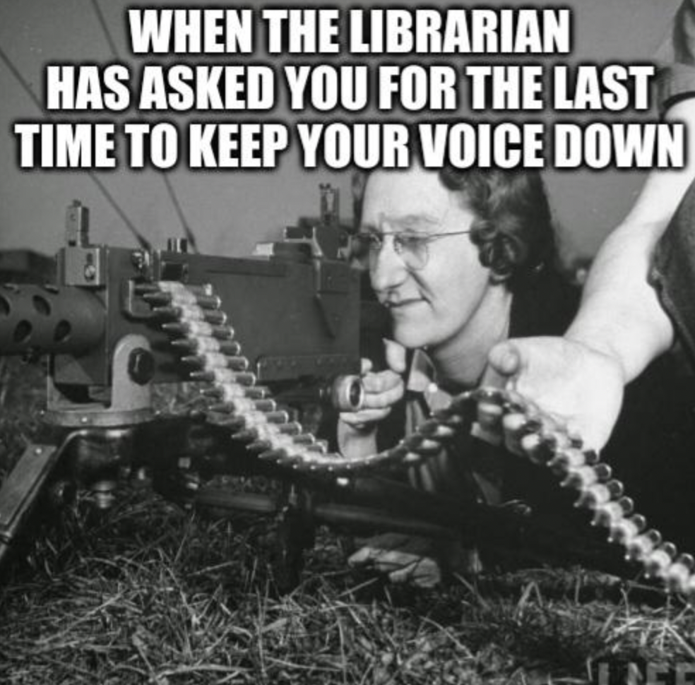 photo caption - When The Librarian Has Asked You For The Last Time To Keep Your Voice Down