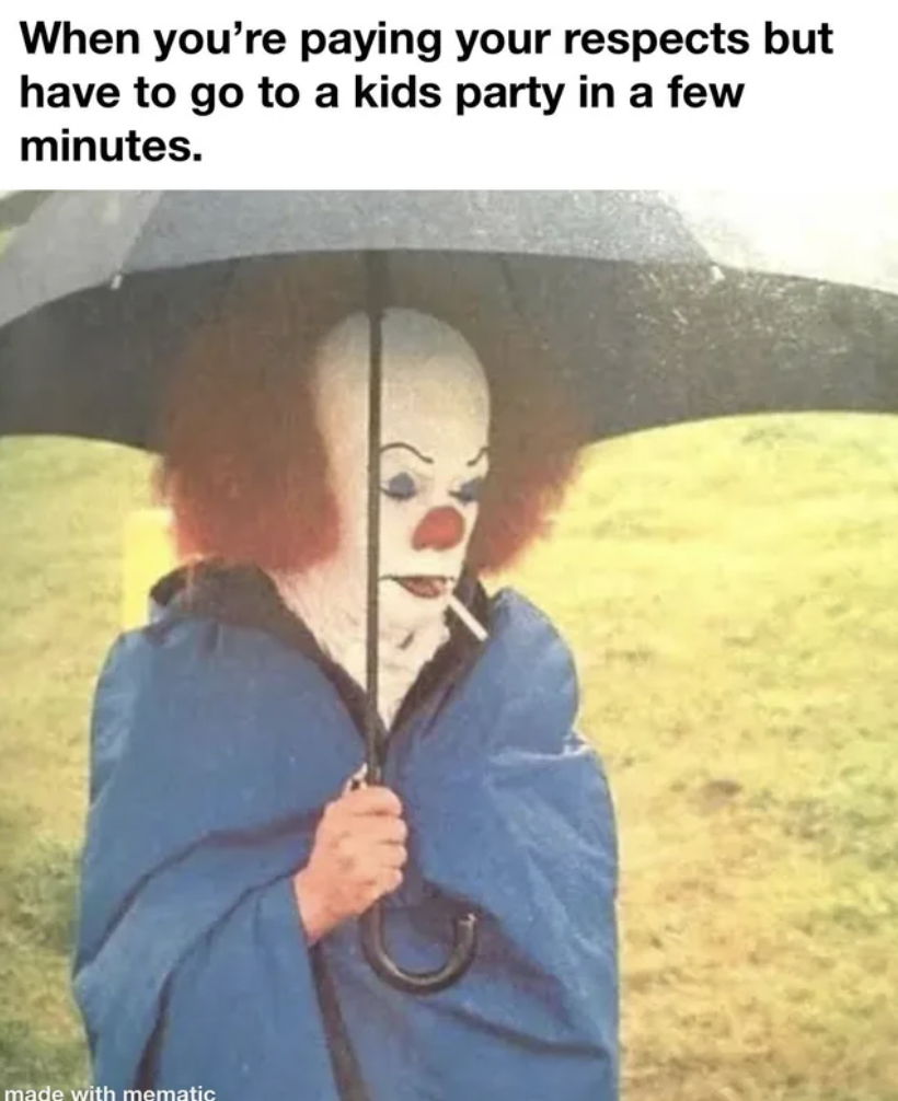 pennywise tim curry - When you're paying your respects but have to go to a kids party in a few minutes. made with mematic